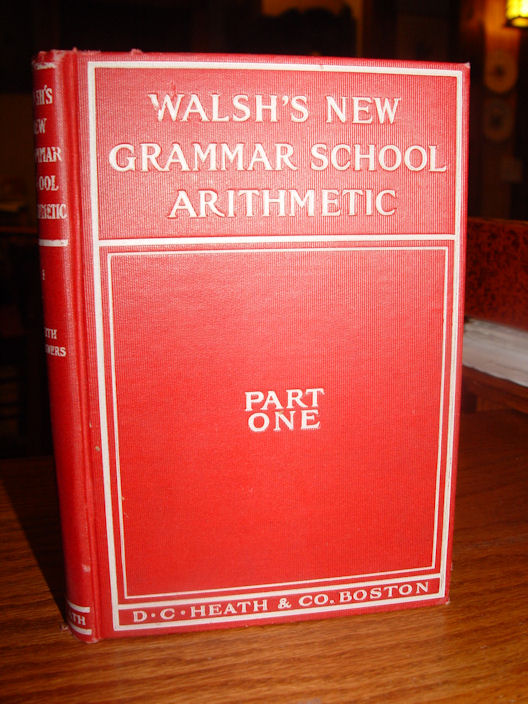 Walsh's New Grammar School Arithmetic
                        Reader Part One 1906 - D. C. Heath & Co.