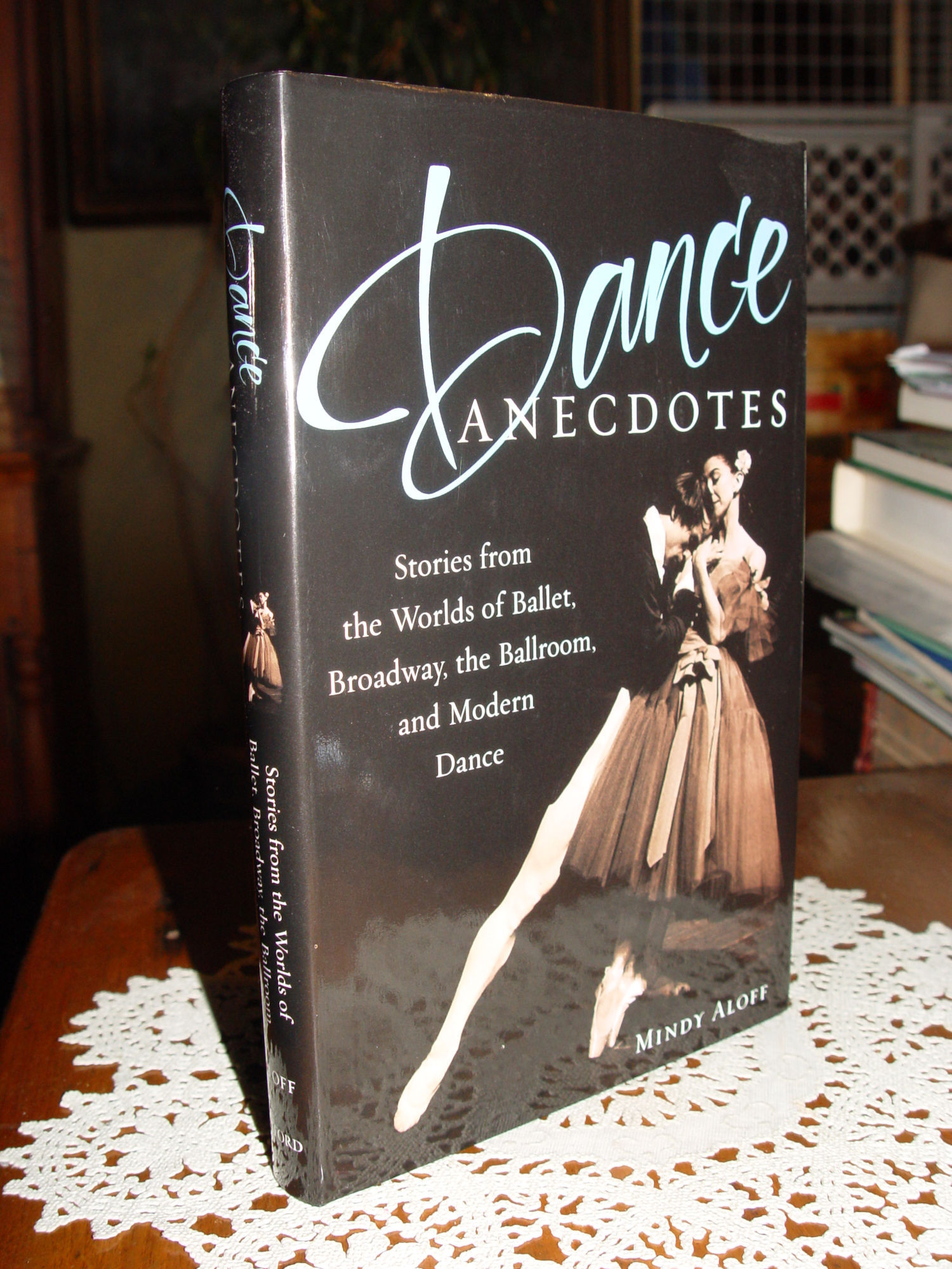 Dance Anecdotes; Stories from the Worlds of
                        Broadway, the Ballroom, and Modern Dance 2006 by
                        Mindy Aloff