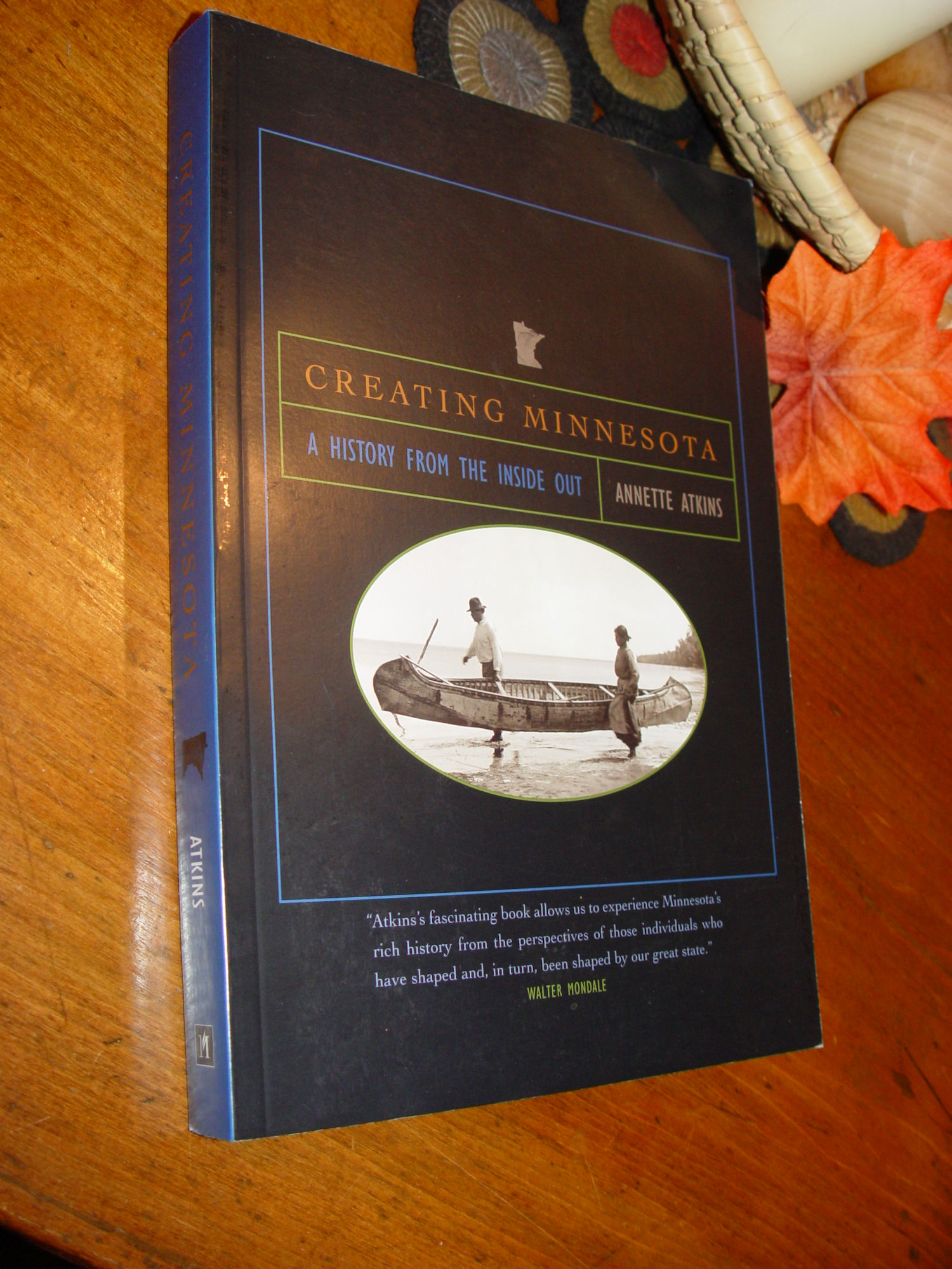 Creating
                        Minnesota; A History from the Inside Out 2007