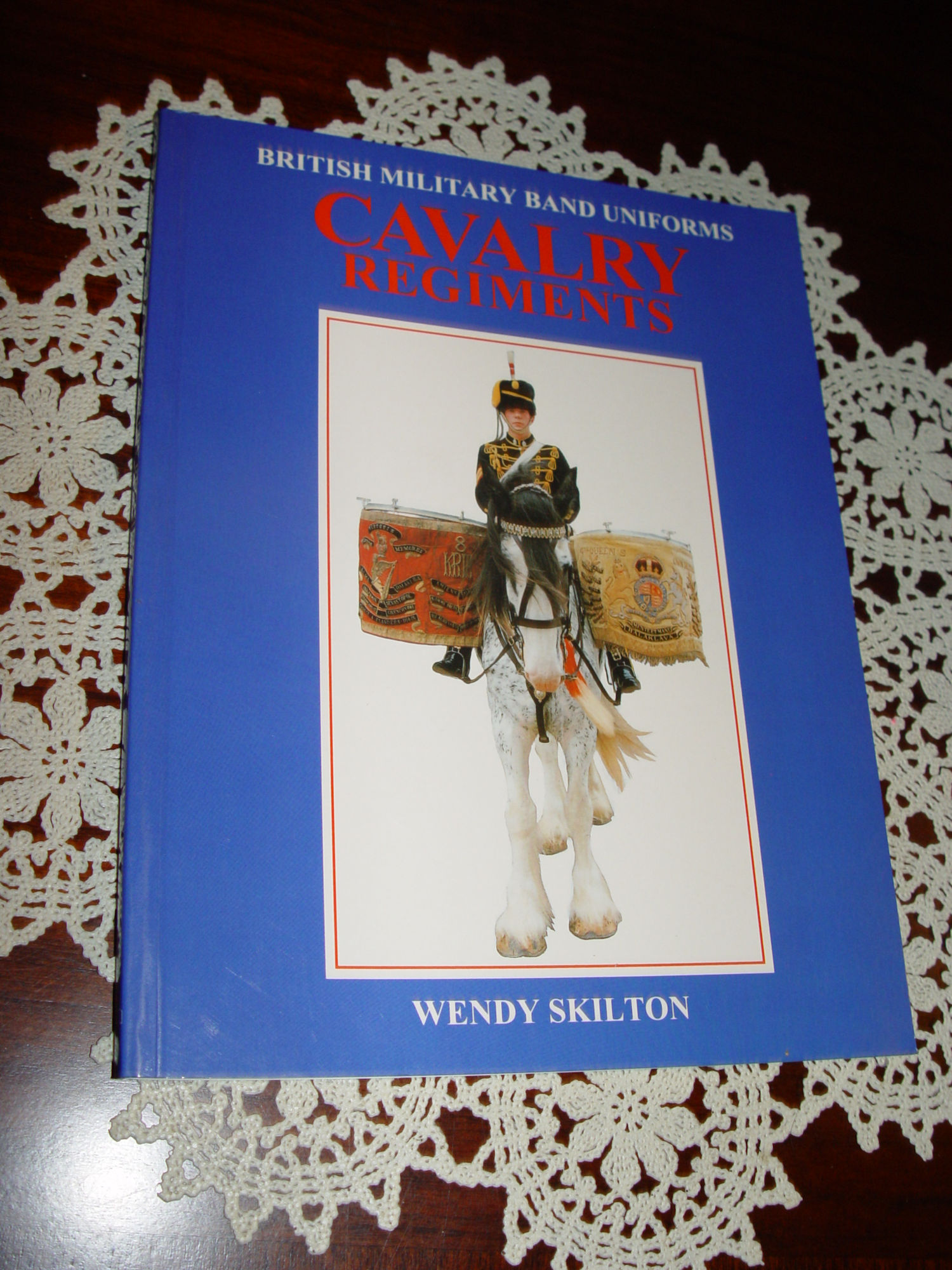 British Military
                        Band Uniforms - Cavalry Regiments 1992 by Wendy
                        Skilton