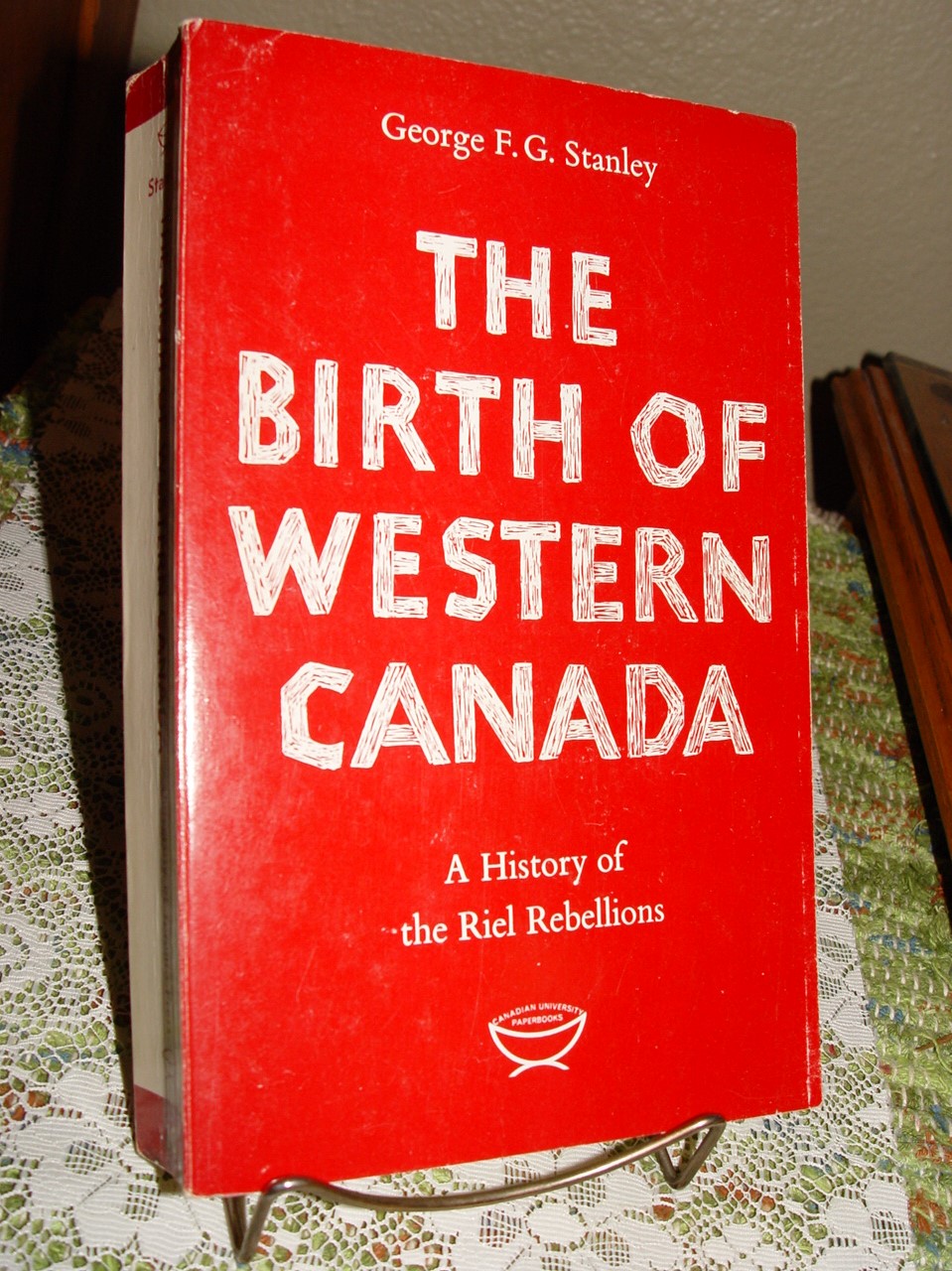 The Birth of
                        Western Canada: A History of the Riel Rebellions
                        1966 by George F.G. Stanley