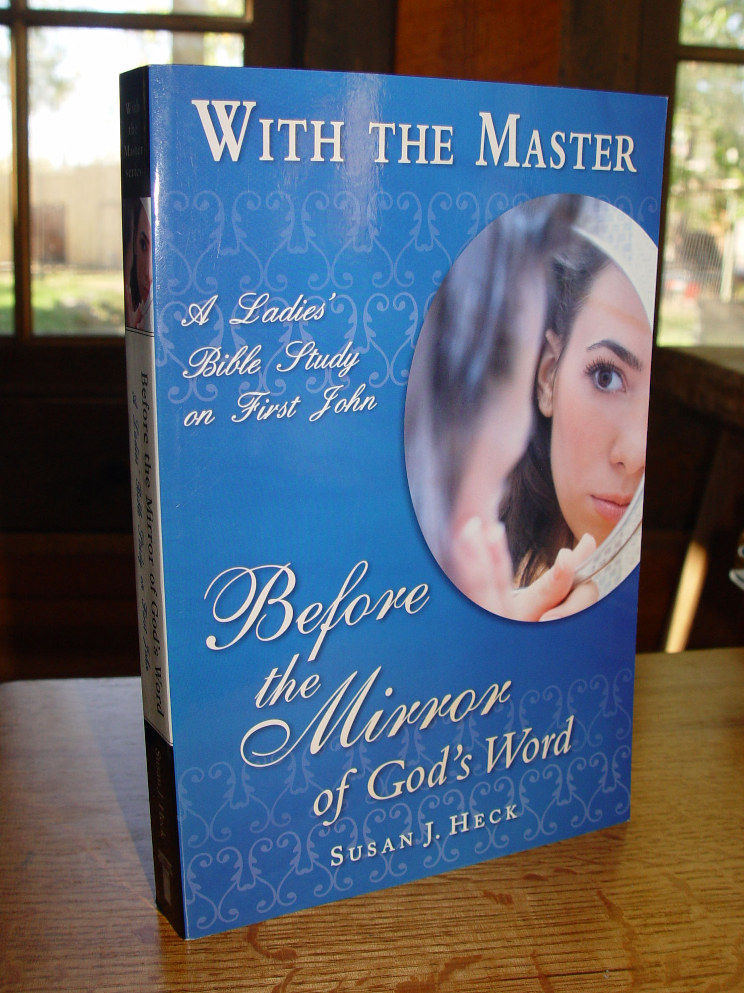 With the Master:
                        Before the Mirror of God's Word (A Ladies Bible
                        Study on First John) 2013 Susan J Heck