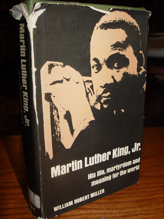 Martin Luther King, Jr. ; His Life,
                        Martyrdom and Meaning for the World 1968 William
                        Robert Miller