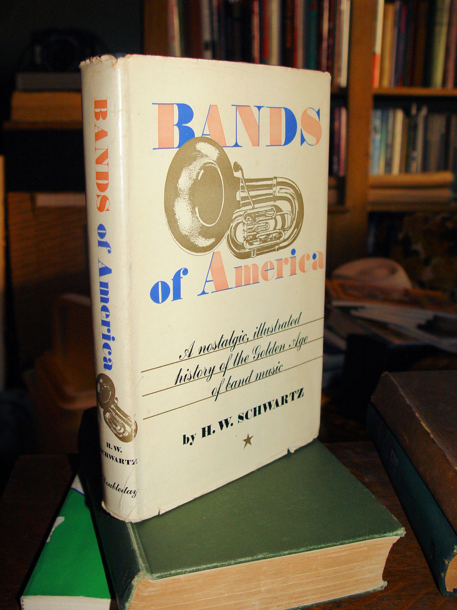 Bands of America: a Nostalgic, Illustrated
                        History of the Golden Age of Band Music 1957 by
                        H. W. Schwartz